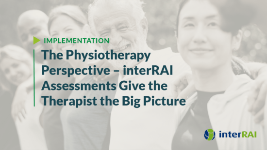 The physiotherapy perspective – interRAI assessments give the therapist the big picture