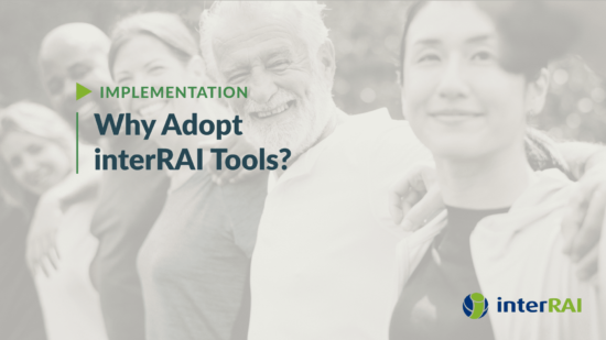 Why Adopt interRAI Tools?